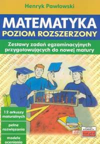 Matematyka Poziom rozszerzony Zestawy zadań egzaminacyjnych przygotowujących do nowej matury - Henryk Pawłowski | okładka
