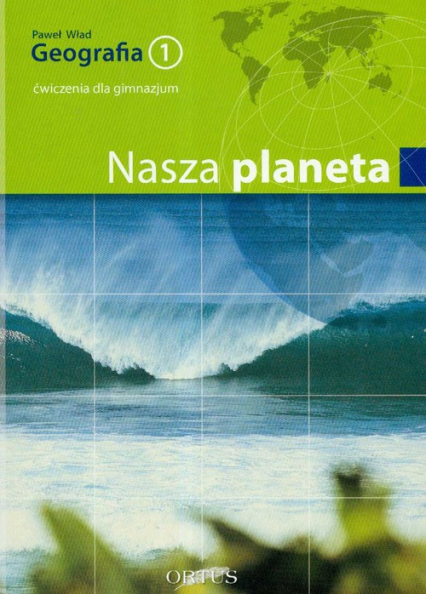 Geografia 1 Ćwiczenia Nasza planeta Gimnazjum - Paweł Wład | okładka