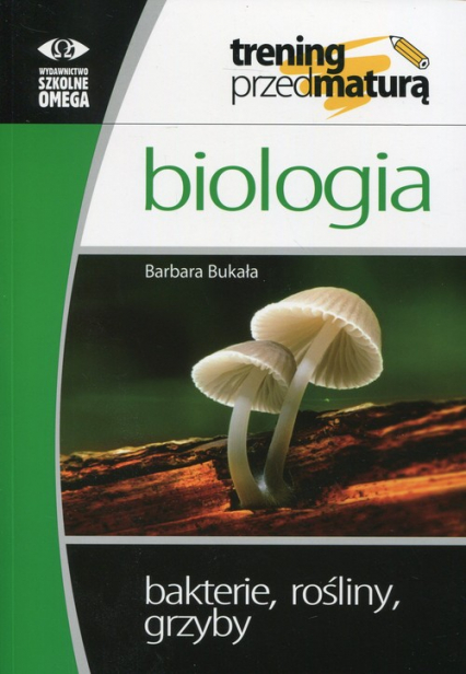 Biologia Trening przed maturą Bakterie, rośliny, grzyby - Barbara Bukała | okładka