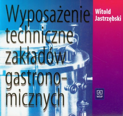 Wyposażenie techniczne zakładów gastronomicznych Podręcznik technikum - Witold Jastrzębski | okładka