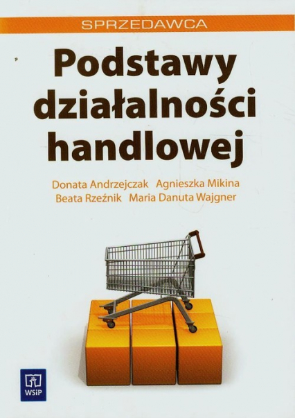 Podstawy działalności handlowej - Andrzejczak Donata, Mikina Agnieszka, Rzeźnik Beata | okładka