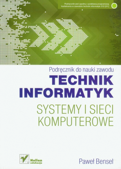 Systemy i sieci komputerowe Technik informatyk Podręcznik Szkoła ponadgimnazjalna - Bensel Paweł | okładka