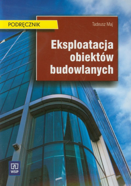 Eksploatacja obiektów budowlanych Podręcznik - Maj Tadeusz | okładka