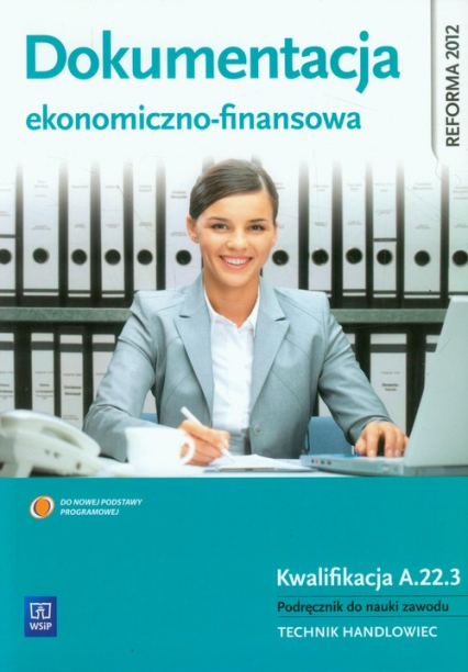 Dokumentacja ekonomiczno-finansowa Podręcznik do nauki zawodu Technik handloweic. Kwalifikacja A.22.3 - Zofia Mielczarczyk | okładka