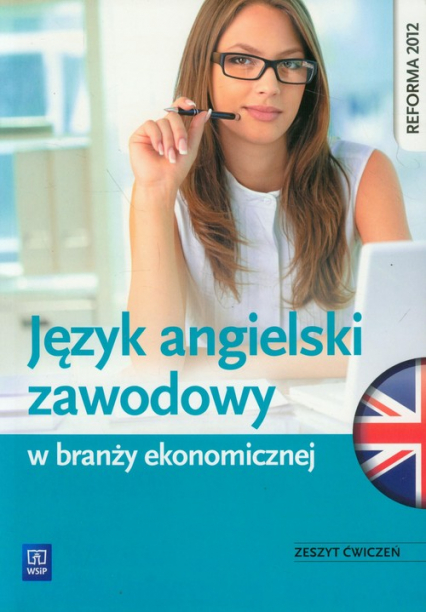 Język angielski zawodowy w branży ekonomicznej Zeszyt ćwiczeń Szkoła ponadgimnazjalna - Joanna Badowska-Kionka | okładka