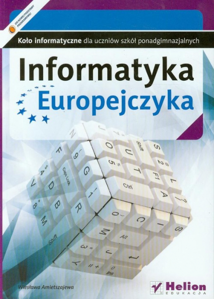 Informatyka Europejczyka Koło informatyczne dla szkół ponagimnazjalnych - Wiesława Amietszajewa | okładka