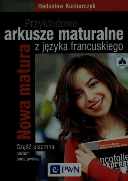 Przykładowe arkusze maturalne z języka francuskiego Część pisemna Poziom podstawowy + CD Nowa matura - Radosław Kucharczyk | okładka