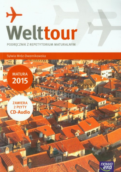 Welttour Podręcznik z repetytorium maturalnym Matura 2015 + 2CD Szkoła ponadgimnazjalna - Mróz-Dwornikowska Sylwia | okładka