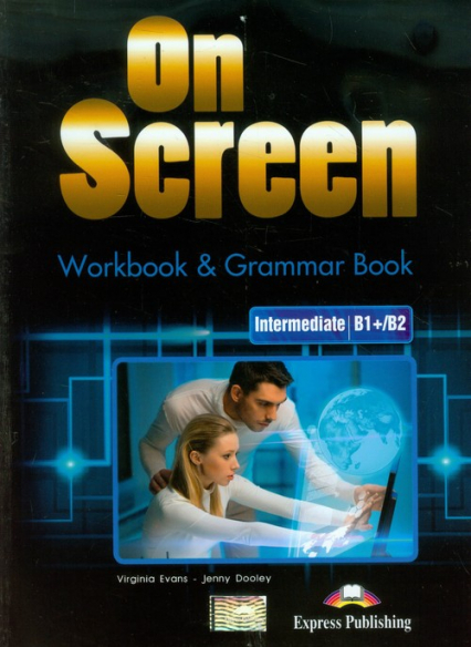 On Screen Intermediate B1+/B2 Workbook & Grammar Book Szkoła ponadgimnazjalna - Dooley Jenny, Evans Virginia | okładka
