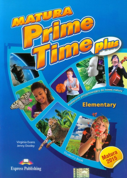 Matura Prime Time Plus Elementary Student's Book Szkoła ponadgimnazjalna. Podręcznik przygotowujący do nowej matury. - Dooley Jenny, Evans Virginia | okładka