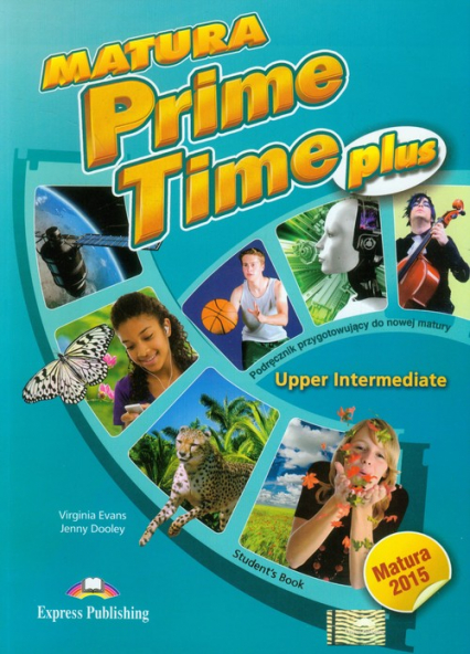 Matura Prime Time Plus Upper Intermediate Student's Book Szkoła ponadgimnazjalna. Podręcznik przygotowujący do nowej matury - Dooley Jenny, Evans Virginia | okładka