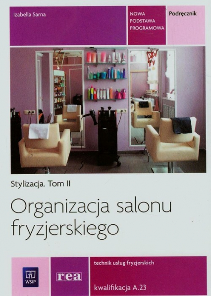 Organizacja salonu fryzjerskiego Stylizacja Tom 2 Technik usług fryzjerskich A.23 - Izabella Sarna | okładka