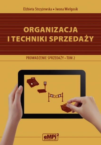 Organizacja i techniki sprzedaży Podręcznik A.18 Prowadzenie sprzedaży Tom 2 Zasadnicza szkoła zawodowa, Technikum - Strzyżewska Elżbieta | okładka