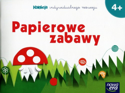 Papierowe zabawy 4+ Kolekcja indywidualnego rozwoju - Dorota Dziamska | okładka