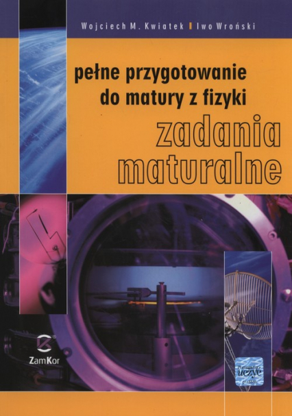 Pełne przygotowanie do matury z fizyki Zadania maturalne - Kwiatek Wojciech M., Wroński Iwo | okładka