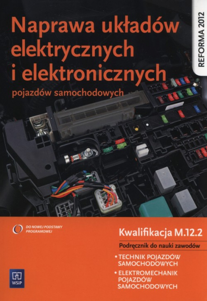 Naprawa układów elektrycznych i elektronicznych pojazdów samochodowych Podręcznik Kwalifikacja M.12.2 - Dyga Grzegorz | okładka