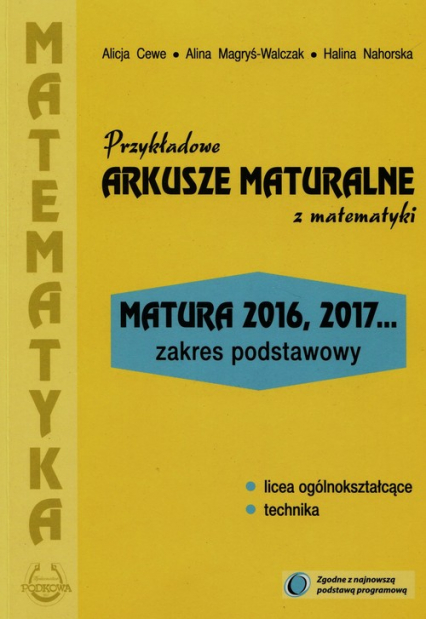 Przykładowe arkusze maturalne z matematyki Zakres podstawowy Matura 2016, 2017... - Cewe Alicja, Magryś-Walczak Alina, Nahorska Halina | okładka