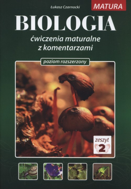 Biologia Ćwiczenia maturalne z komentarzami Poziom rozszerzony Zeszyt 2 - Łukasz Czarnocki | okładka
