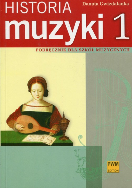 Historia muzyki 1 Podręcznik dla szkół muzycznych - Danuta Gwizdalanka | okładka