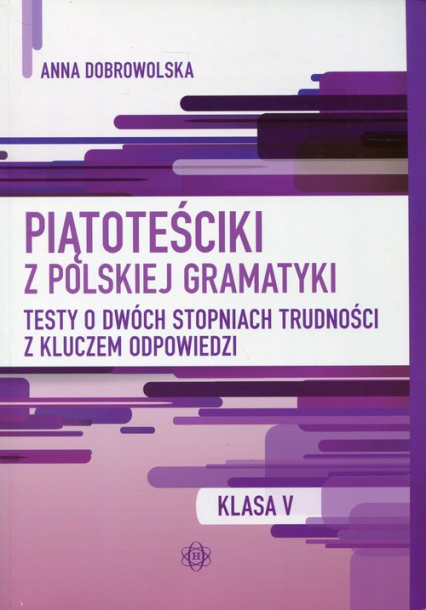 Piątoteściki z polskiej gramatyki 5 Testy o dwóch stopniach trudności z kluczem odpowiedzi - Anna Dobrowolska | okładka