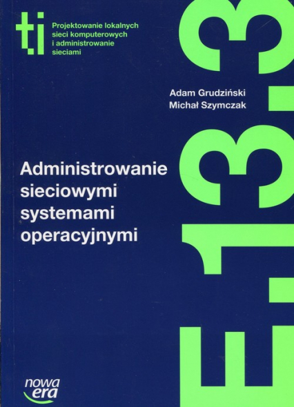 Administrowanie sieciowymi systemami operacyjnymi E.13.3 - Grudziński Adam | okładka