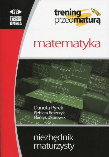 Trening przed maturą Matematyka Niezbędnik maturzysty - Boszczyk Elżbieta, Dąbrowski Henryk, Pyrek Danuta | okładka