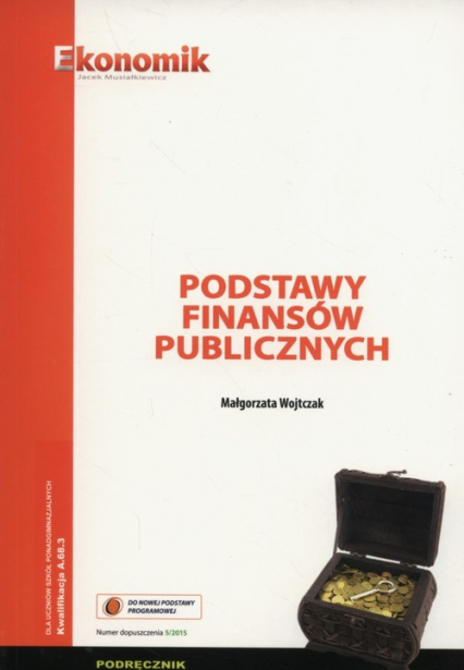 Podstawy finansów publicznych Podręcznik Szkoły ponadgimnazjalne - Małgorzata Wojtczak | okładka