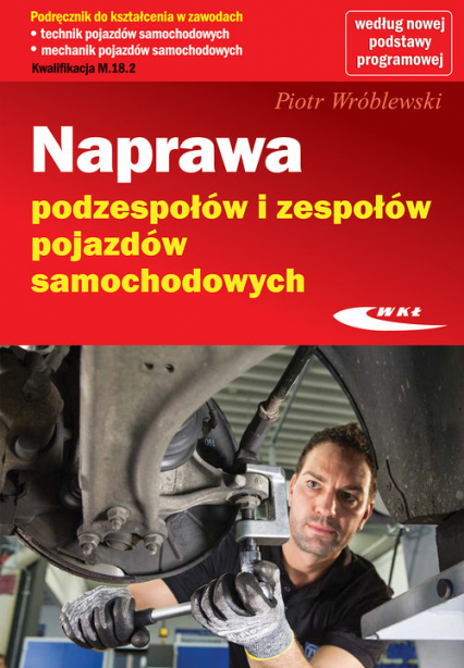 Naprawa podzespołów i zespołów pojazdów samochodowych - Piotr Wróblewski | okładka