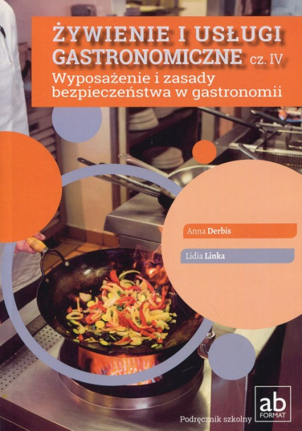 Żywienie i usługi gastronomiczne Część IV Wyposażenie i zasady bezpieczeństwa w gastronomii - Derbis Anna, Linka Lidia | okładka