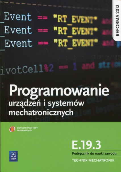 Programowanie urządzeń i systemów mechatronicznych Kwalifikacja E.19.3 Podręcznik do nauki zawodu Technik mechatronik - Witold Krieser | okładka