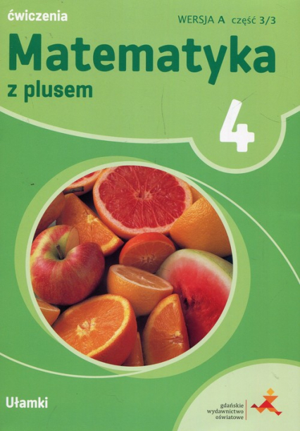 Matematyka z plusem 4 Ćwiczenia Wersja A Część 3/3 Ułamki Szkoła podstawowa - Dobrowolska Małgorzata, Wojtan Stanisław, Zarzycki Piotr | okładka