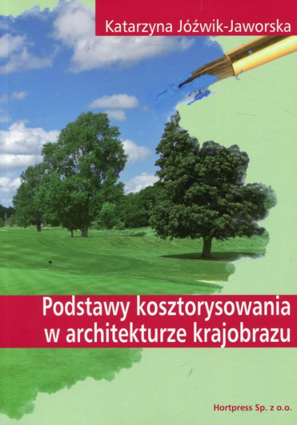 Podstawy kosztorysowania w architekturze krajobrazu Podręcznik Technik architektury krajobrazu - Katarzyna Jóźwik-Jaworska | okładka