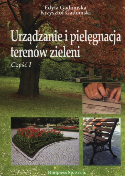 Urządzanie i pielęgnacja terenów zieleni Część 1 - Gadomska Edyta, Gadomski Krzysztof | okładka