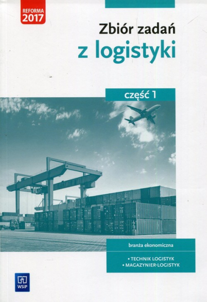 Zbiór zadań z logistyki Część 1 branża ekonomiczna technik logistyk magazynier-logistyk - Grażyna Karpus | okładka