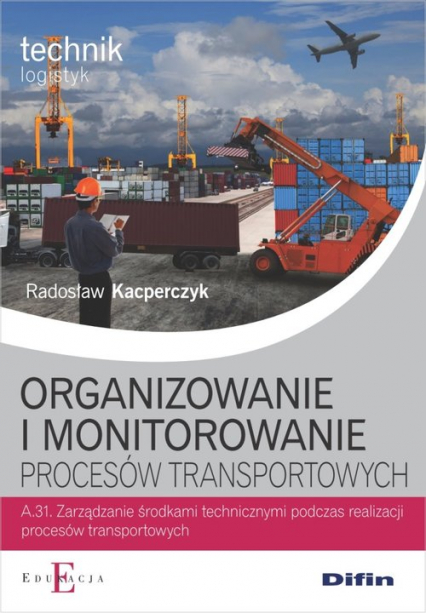 Organizowanie i monitorowanie procesów transportowych A.31 - Radosław Kacperczyk | okładka
