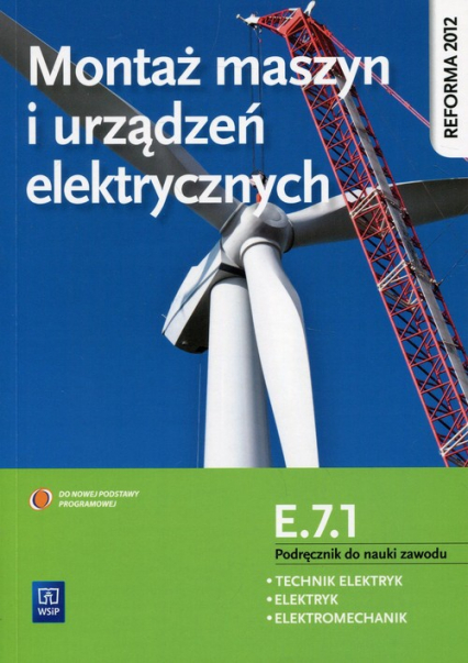 Montaż maszyn i urządzeń elektrycznych Kwalifikacja E.7.1 Podręcznik do nauki zawodu Technik elektryk Elektryk Elektromechanik - Kuźma Wacław | okładka