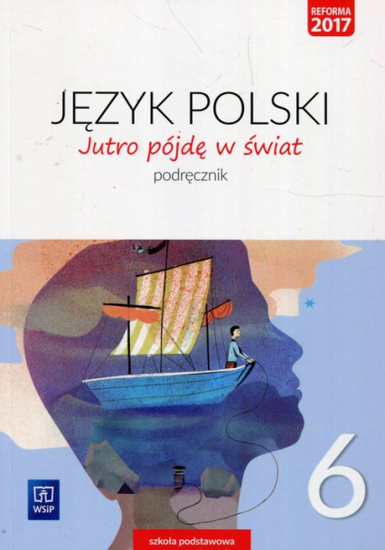 Jutro pójdę w świat Język polski 6 Podręcznik Szkoła podstawowa - Dobrowolska Hanna, Dobrowolska Urszula | okładka