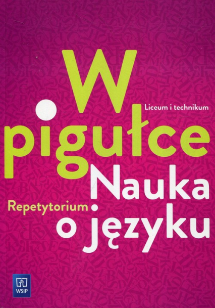 W pigułce Nauka o języku Repetytorium Szkoła ponadgimnazjalna - Joanna Dobkowska | okładka