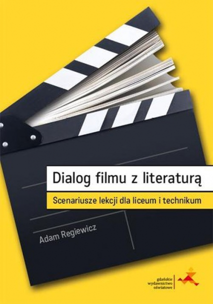 Dialog filmu z literaturą Scenariusze lekcji dla liceum i technikum - Adam Regiewicz | okładka