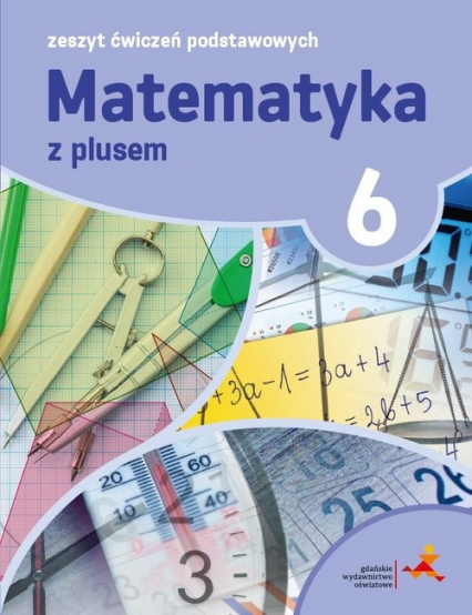 Matematyka z plusem 6 Zeszyt ćwiczeń podstawowych - Orzeszek Agnieszka, Tokarska Mariola, Zarzycki Piotr | okładka