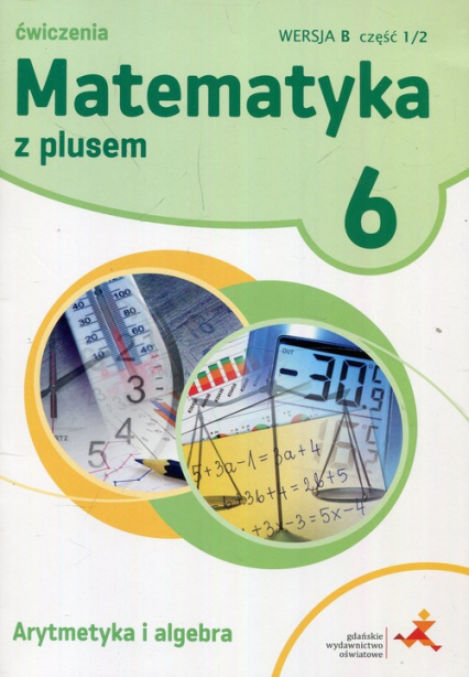 Matematyka z plusem 6 Ćwiczenia Arytmetyka i algebra Wersja B Część 1/2 Szkoła podstawowa - Demby Agnieszka | okładka