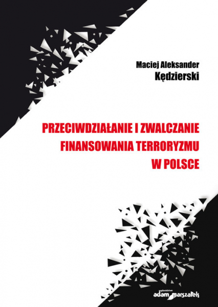 Przeciwdziałanie i zwalczanie finansowania terroryzmu w Polsce - Kędzierski Maciej Aleksander | okładka