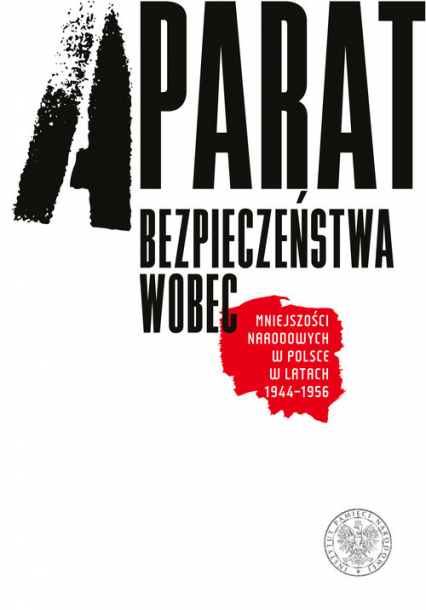 Aparat bezpieczeństwa wobec mniejszości narodowych w Polsce w latach 1944-1956 -  | okładka