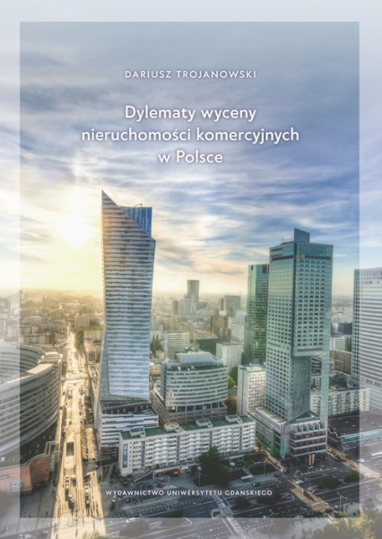 Dylematy wyceny nieruchomości komercyjnych w Polsce - Dariusz Trojanowski | okładka