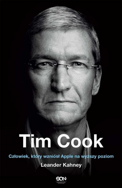 Tim Cook Człowiek który wzniósł Apple na wyższy poziom - Leander Kahney | okładka