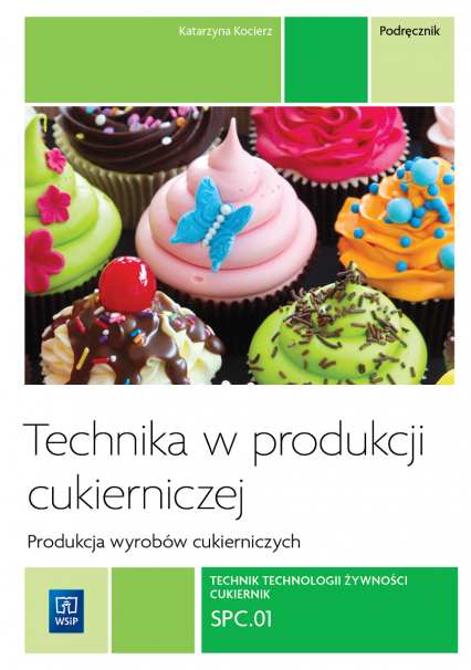 Technika w produkcji cukierniczej Podręcznik Tom 1 Technik technologii żywności cukiernik T.4 Szkoła ponadgimnazjalna - Katarzyna Kocierz | okładka