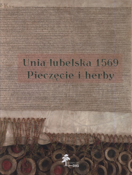 Unia lubelska 1569 Pieczęcie herby - Górzyński Sławomir | okładka