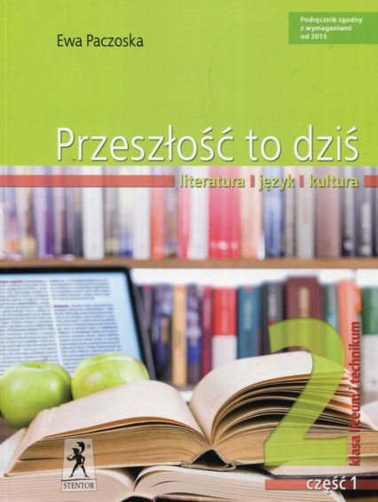 Przeszłość to dziś 2 Podręcznik Część 1 Literatura język kultura Liceum i technikum - Ewa Paczoska | okładka