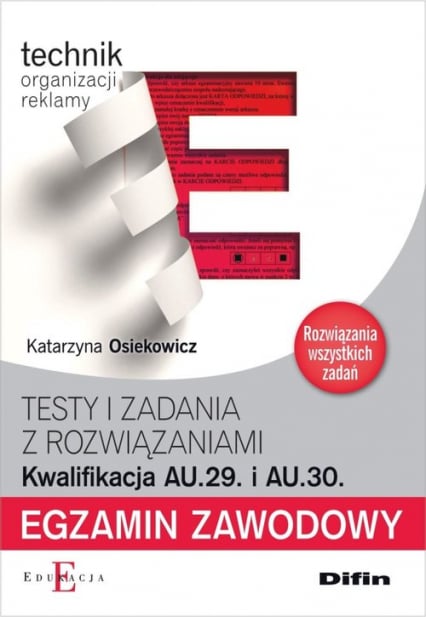 Egzamin zawodowy Technik organizacji reklamy AU.29 i AU.30 Testy i zadania z rozwiązaniami - Katarzyna Osiekowicz | okładka