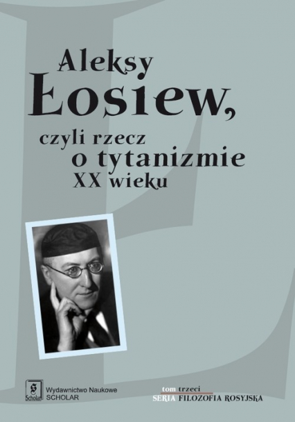 Aleksy Łosiew czyli rzecz o tytanizmie XX wieku -  | okładka